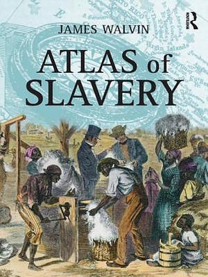 Atlas of Slavery by James Walvin