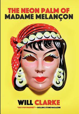 The Neon Palm of Madame Melancon by Will Clarke