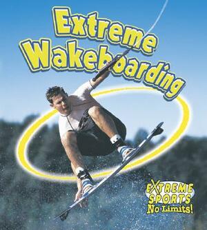 Extreme Wakeboarding by Bobbie Kalman