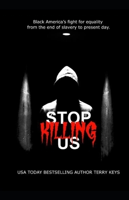 Stop Killing Us- My story and the history of racism in America by Terry Keys
