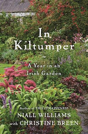 In Kiltumper: A Year in an Irish Garden by Christine Breen, Niall Williams