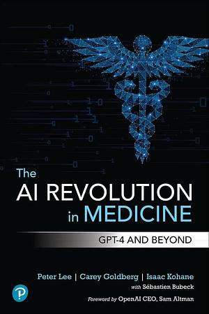 The AI Revolution in Medicine: GPT-4 and Beyond by Peter Lee, Peter Lee, Isaac Kohane, Carey Goldberg