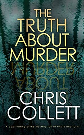 The Truth About Murder by Chris Collett