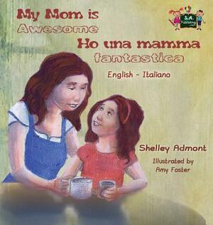 My Mom is Awesome Ho una mamma fantastica: English Italian Bilingual Edition by Kidkiddos Books, Shelley Admont