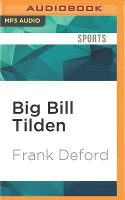 Big Bill Tilden: The Triumphs and the Tragedy by Frank Deford