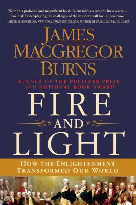 Fire and Light: How the Enlightenment Transformed Our World by James MacGregor Burns