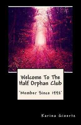 Welcome To The Half Orphan Club by Karina Gioertz