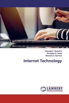 Internet Technology by Bhavana S. Karmore, Vishwajit K. Barbudhe, Shraddha N. Zanjat