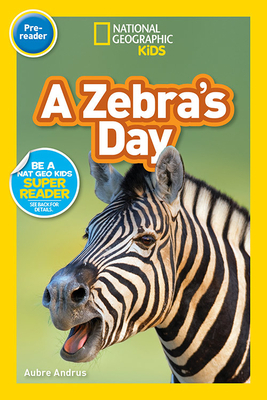 National Geographic Readers: A Zebra's Day (Pre-Reader) by Aubre Andrus