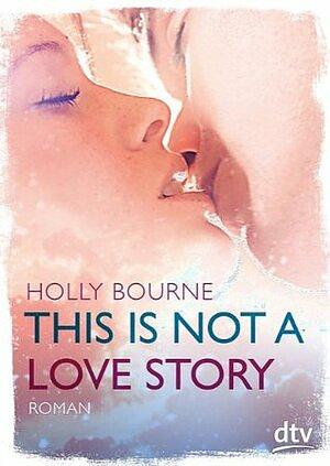 This is not a love story by Holly Bourne
