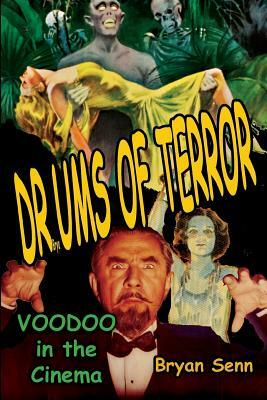 Drums of Terror: Voodoo in the Cinema by Bryan Senn