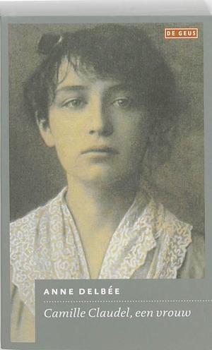 Camille Claudel, een vrouw by Anne Delbée