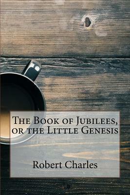 The Book of Jubilees, or the Little Genesis by Robert Henry Charles