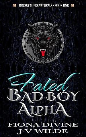 Fated Bad Boy Alpha: Paranormal Forbidden Shifter Romance by J V Wilde, Fiona Divine, Fiona Divine