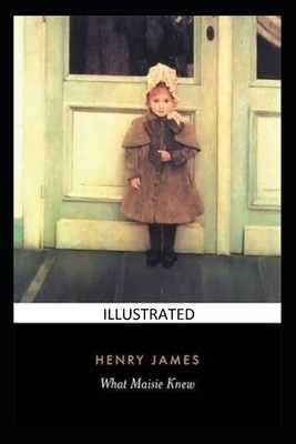 What Maisie Knew Illustrated by Henry James