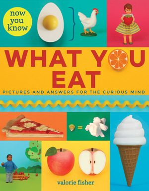 Now You Know What You Eat by Valorie Fisher