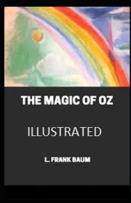 The Magic of Oz Illustrated by L. Frank Baum