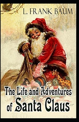 Life and Adventures of Santa Claus Annotated by L. Frank Baum