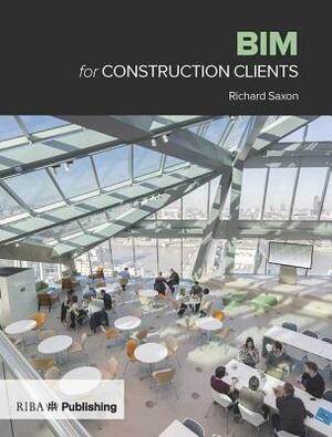 Bim for Construction Clients by Richard Saxon
