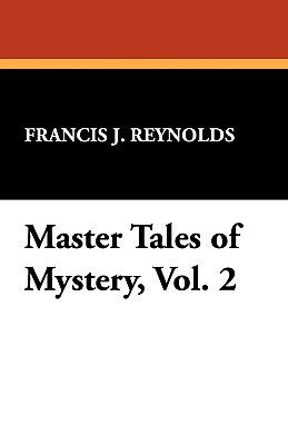 Master Tales of Mystery, Vol. 2 by Francis J. Reynolds