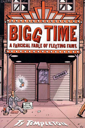Bigg Time: A Farcical Fable of Fleeting Fame by Ty Templeton