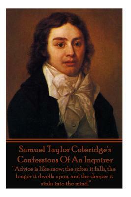 Samuel Taylor Coleridge's Confessions Of An Inquirer: "Advice is like snow; the softer it falls, the longer it dwells upon, and the deeper it sinks in by Samuel Taylor Coleridge