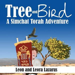 Tree and Bird: A Simchat Torah Adventure by Leon Lazarus, Leora Lazarus