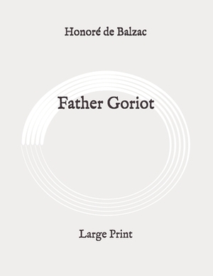 Father Goriot: Large Print by Honoré de Balzac