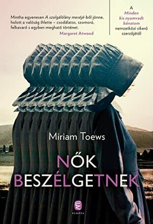 Nők beszélgetnek by Eszter Molnár, Miriam Toews