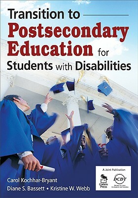 Transition to Postsecondary Education for Students with Disabilities by Carol A. Kochhar-Bryant, Kristine (Kris) W. (Wiest) Webb, Diane S. Bassett