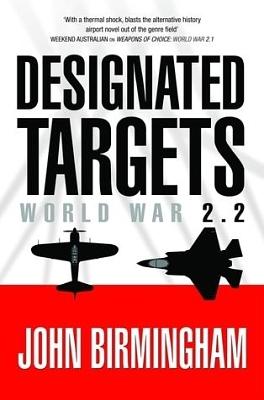 Designated Targets by John Birmingham