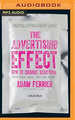 The Advertising Effect: How to Change Behaviour by Jennifer Fleming, Adam Ferrier