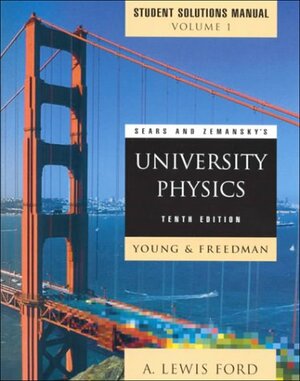 Sears and Zemansky's University Physics: Mechanics, Thermodynamics, Waves Acoustics Chapters 1-21, Student Solutions Manual by Hugh D. Young, Roger A. Freedman