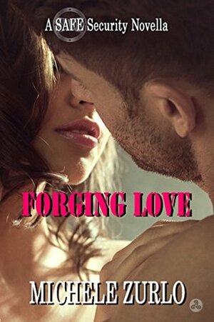 Forging Love: A SAFE Security Novella featuring Jesse and Jessica by Michele Zurlo