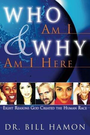 Who Am I and Why Am I Here by Bill Hamon