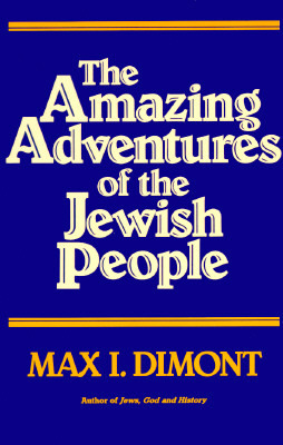 The Amazing Adventures of the Jewish People by Max I. Dimont