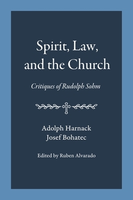 Spirit, Law, and the Church: Critiques of Rudolph Sohm by Josef Bohatec, Adolph Harnack