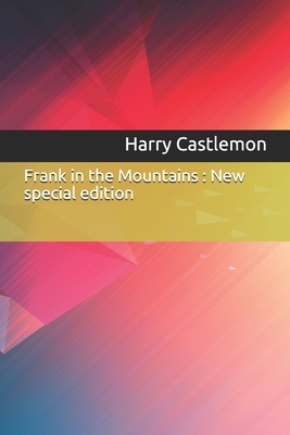 Frank in the Mountains: New special edition by Harry Castlemon