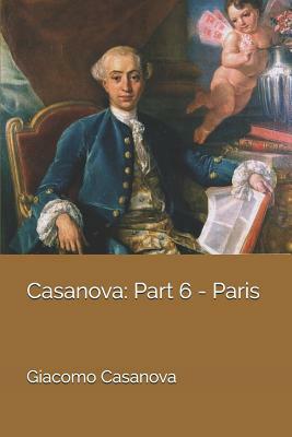 Casanova: Part 6 - Paris by Giacomo Casanova