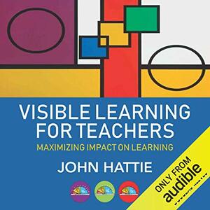 Visible Learning for Teachers: Maximizing Impact on Learning by John Hattie