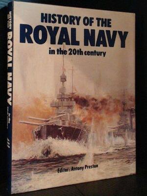 History of the Royal Navy in the 20th Century by Antony Preston