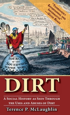 Dirt;: A social history as seen through the uses and abuses of dirt by Terence McLaughlin