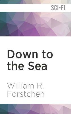 Down to the Sea by William R. Forstchen