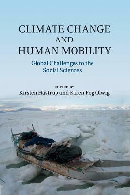 Climate Change and Human Mobility: Challenges to the Social Sciences by Kirsten Hastrup