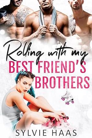 Rolling With My Best Friend's Brothers by Sylvie Haas