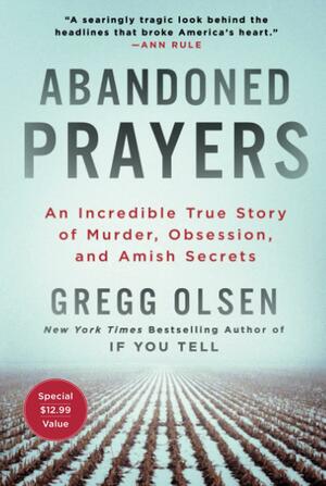 Abandoned Prayers: An Incredible True Story of Murder, Obsession, and Amish Secrets by Gregg Olsen