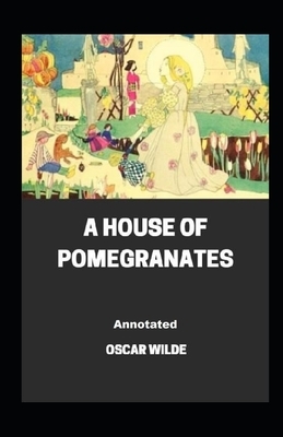 A House of Pomegranates Annotated by Oscar Wilde