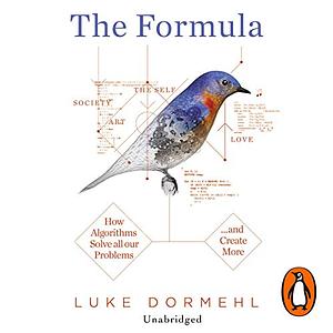 The Formula: How Algorithms Solve all our Problems... and Create More by Luke Dormehl, Daniel Weyman