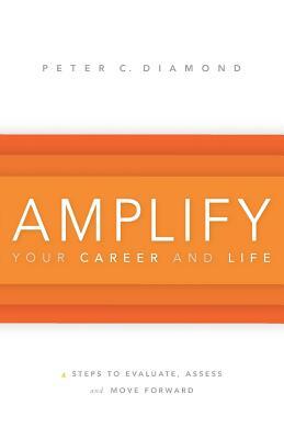 Amplify Your Career and Life by Peter Diamond