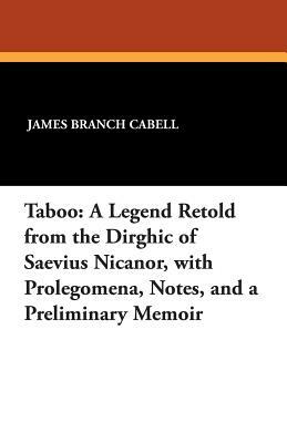 Taboo: A Legend Retold from the Dirghic of Saevius Nicanor, with Prolegomena, Notes, and a Preliminary Memoir by James Branch Cabell